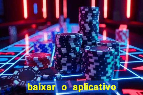 baixar o aplicativo do jogo do tigrinho